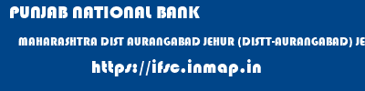 PUNJAB NATIONAL BANK  MAHARASHTRA DIST AURANGABAD JEHUR (DISTT-AURANGABAD) JEUR  ifsc code